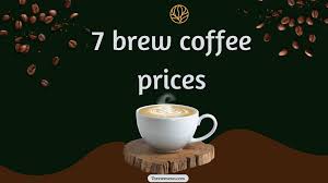 7 Brew Coffee Prices